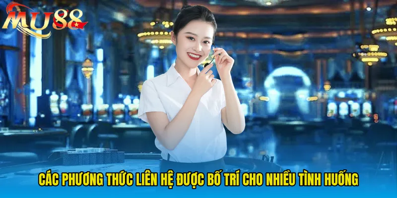 Các phương thức liên hệ được bố trí cho nhiều tình huống