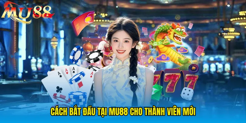 Cách bắt đầu tại MU88 cho thành viên mới