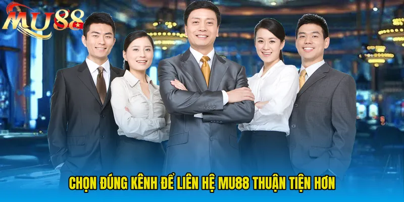 Chọn đúng kênh để Liên Hệ MU88 thuận tiện hơn