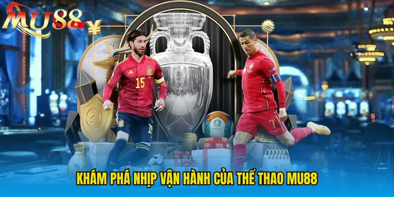 Khám phá nhịp vận hành của Thể Thao MU88