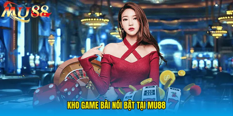 Kho game bài nổi bật tại MU88