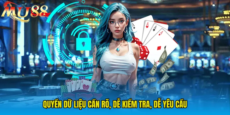 Quyền dữ liệu cần rõ, dễ kiểm tra, dễ yêu cầu