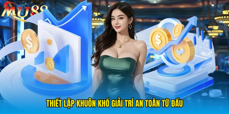 Thiết lập khuôn khổ giải trí an toàn từ đầu